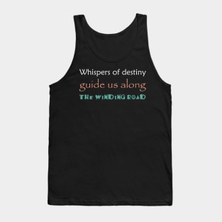 Whispers of destiny guide us along the winding road Tank Top